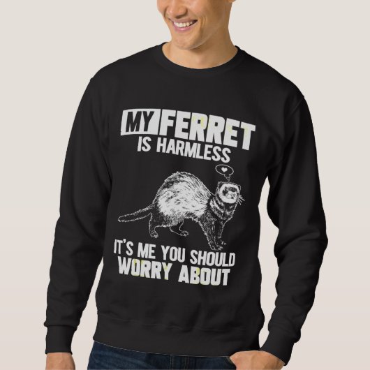 Sweatshirt My Ferret Is Harmless (Devant)