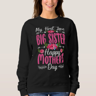 Sweatshirt My First Love Big Sister Joyeux Fête des Mères Chr