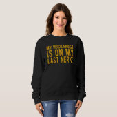 Sweatshirt My Husband Is On My Last Nerve Sarcastic Wife (Devant entier)