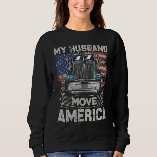Sweatshirt My Husband Move America   Semi Truck Driver Trucke (Devant)