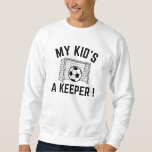 Sweatshirt My Kid’s A Keeper