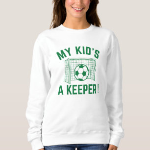 Sweatshirt My Kid’s A Keeper