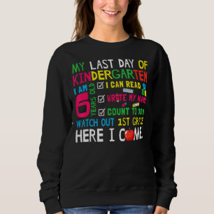 Sweatshirt My Last Day of Kindergarten 1st Grade Here I Come