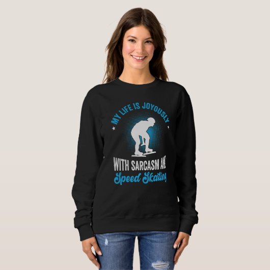 Sweatshirt My life is joyously with sarcasm and speed skating (Devant entier)
