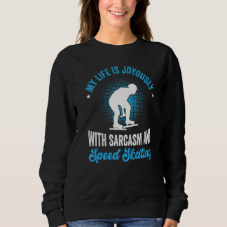 Sweatshirt My life is joyously with sarcasm and speed skating