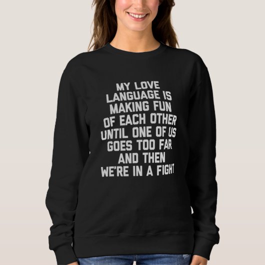 Sweatshirt My Love Language Is Making Fun Of Each Other Say (Devant)