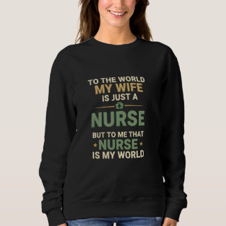 Sweatshirt My Nurse Wife Is My World Husband's Appreciation