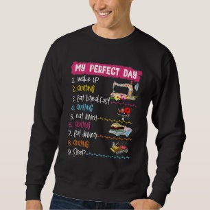 Sweatshirt My Perfect Day Wake Up Quilting and Sewing