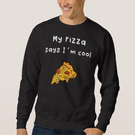 Sweatshirt My Pizza dit que je suis Cool (Devant)