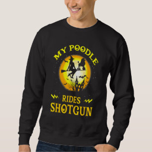 Sweatshirt My Poodle Dog Rides Shotgun Witch Broom Funny Hall
