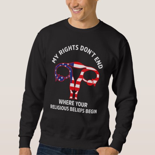 Sweatshirt My Rights Don't End Where Your Religious Beliefs B (Devant)