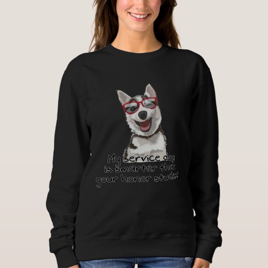 Sweatshirt My Service Dog is Smarter than your Honor Student (Devant)