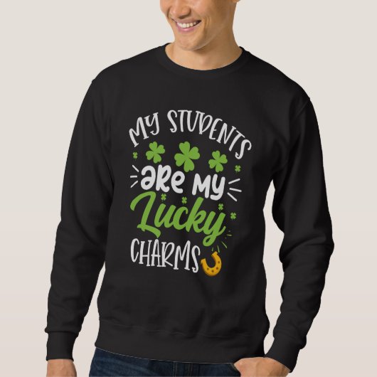 Sweatshirt My Students Are My Lucky Charms Teacher St Patrick (Devant)