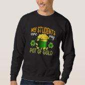Sweatshirt My Students Are My Pot Of Gold, Teacher St Patrick (Devant)