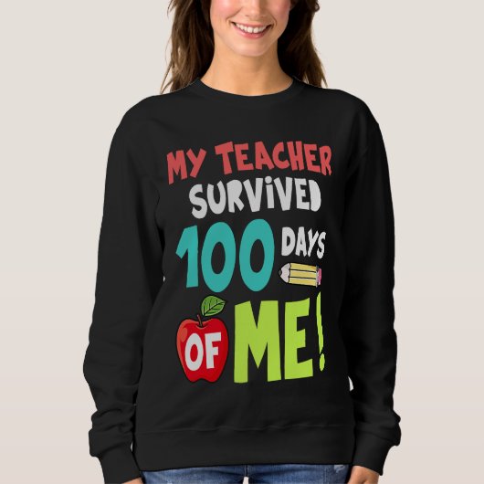 Sweatshirt My Teacher Survived 100 Days Of Me (Devant)