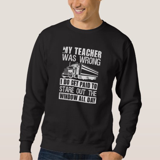 Sweatshirt My Teacher Was Wrong I Do Get Paid - Funny Truck D (Devant)