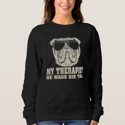 Sweatshirt My Therapist He Wags His Tail Olde English Bulldog (Devant)