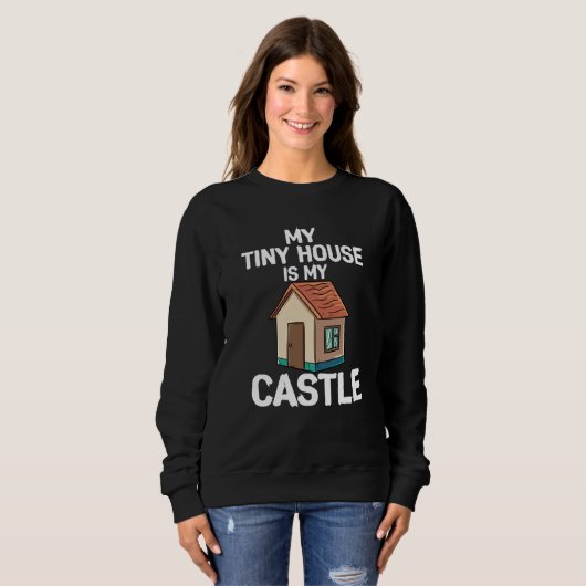 Sweatshirt My Tiny House Is My Castle (Devant entier)