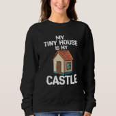 Sweatshirt My Tiny House Is My Castle (Devant)