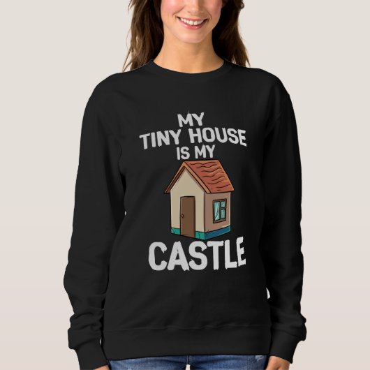 Sweatshirt My Tiny House Is My Castle (Devant)