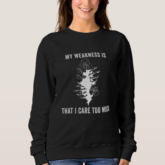 Sweatshirt My Weakness Is That I Care Too Much Apparel (Devant)