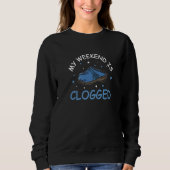 Sweatshirt My Weekend Is Clogged Clogging Dance For Clog Clo (Devant)