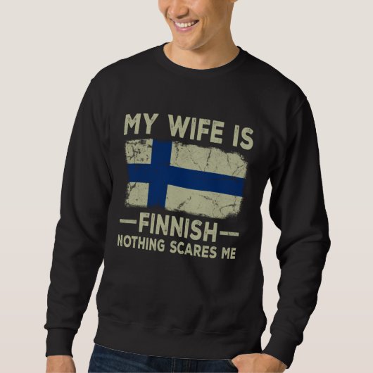 Sweatshirt My Wife is Finnish Nothing Scares Me Husband (Devant)