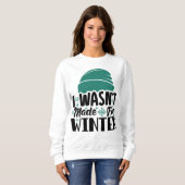 Sweatshirt N'a pas été faite pour l'hiver (Devant entier)