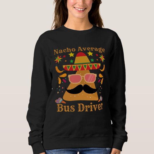 Sweatshirt Nacho Average Bus Driver Transport Busman Cinco De (Devant)