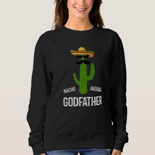 Sweatshirt Nacho Average Godfather Best Godfather Ever  Fathe (Devant)