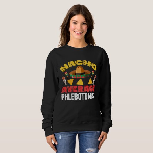 Sweatshirt Nacho Average Phlebotomist Phlebotomy Tech Cinco d (Devant entier)