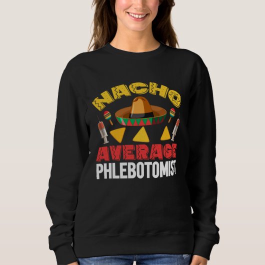 Sweatshirt Nacho Average Phlebotomist Phlebotomy Tech Cinco d (Devant)