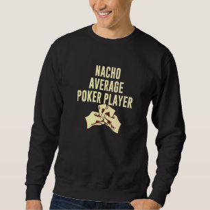 Sweatshirt Nacho Average Poker