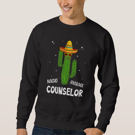 Sweatshirt Nacho Average School Counselor Funny Cactus Lover  (Devant)