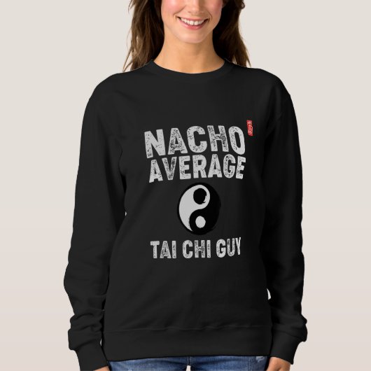 Sweatshirt Nacho Average Tai Chi Guy! Funny Tai Chi Beginners (Devant)