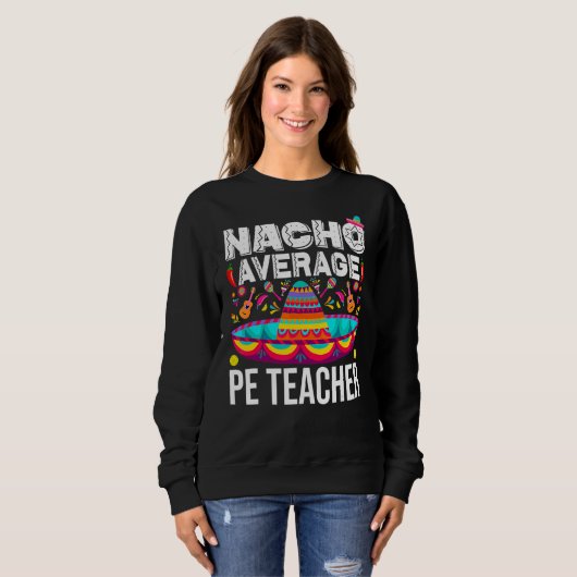 Sweatshirt Nacho Moyen Pe Enseignant Cinco De Mayo Physique E (Devant entier)