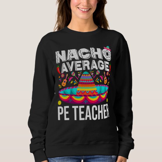 Sweatshirt Nacho Moyen Pe Enseignant Cinco De Mayo Physique E (Devant)