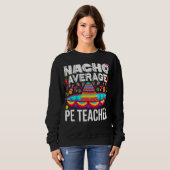 Sweatshirt Nacho Moyen Pe Enseignant Cinco De Mayo Physique E (Devant entier)