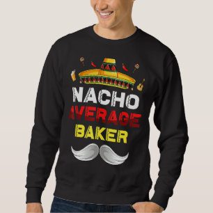 Sweatshirt Nacho Moyenne Baker Funny Cinco De Mayo Mexico Pa