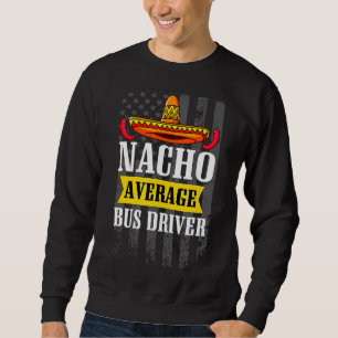 Sweatshirt Nacho Moyenne Conducteur De Bus Cinco De Mayo Ame