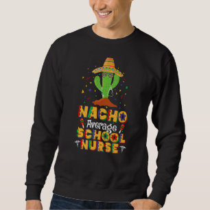 Sweatshirt Nacho Moyenne École Infirmière Cinco De Mayo Mexic