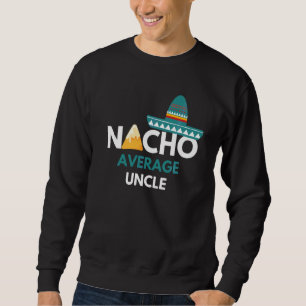 Sweatshirt Nacho Moyenne Oncle Drôle Cinco De Mayo