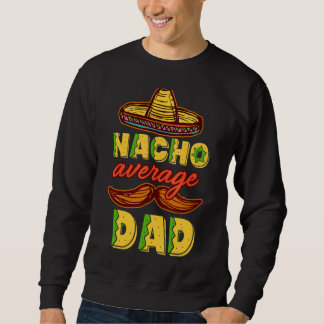 Sweatshirt Nacho Moyenne Papa Mexicain Papa Cinco De Mayo Fat