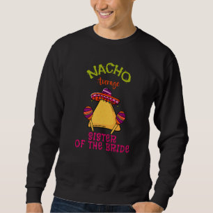 Sweatshirt Nacho Moyenne Soeur De La Mariée Mexicaine Cinco D