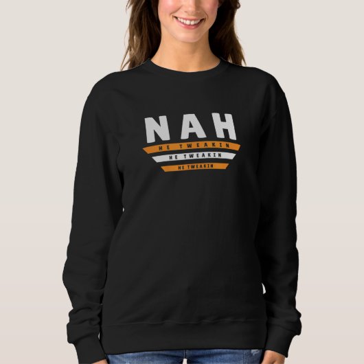 Sweatshirt Nah Il Joue Sur Internet Mème Blague 2 (Devant)