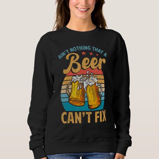 Sweatshirt N'Aint Rien Qu'Une Bière Cant Fixer Chemise Drôle  (Devant)