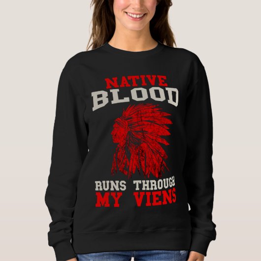 Sweatshirt Native Blood Runs Through Native American Viens In (Devant)