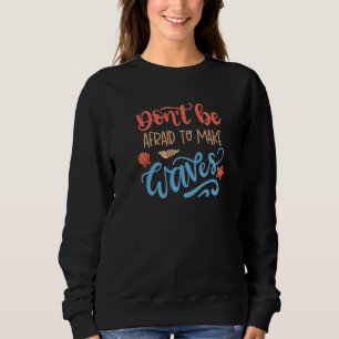 Sweatshirt N'Ayez Pas Peur De Faire Des Vagues Être Vous - In