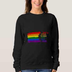 Sweatshirt N'ayez Pas Peur De Montrer Vos Couleurs Véritables