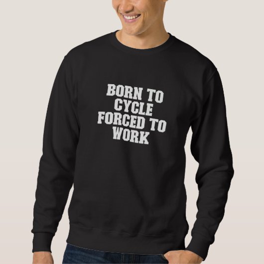 Sweatshirt Né À Cycle Forcé À Travailler Dit (Devant)
